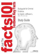 Studyguide for Criminal Evidence by Ingram, Jefferson L., ISBN 9781422461419