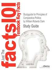 Studyguide for Principles of Comparative Politics by Clark, William Roberts, ISBN 9781608716791