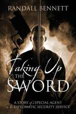 Taking Up the Sword: A Story of a Special Agent in the Diplomatic Security Service