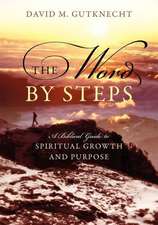 The Word by Steps: A Biblical Guide to Spiritual Growth and Purpose