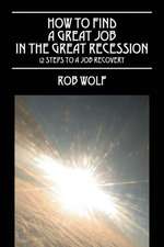 How to Find a Great Job in the Great Recession: 12 Steps to a Job Recovery