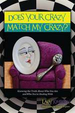 Does Your Crazy Match My Crazy? Knowing the Truth about Who You Are and Who You're Dealing with