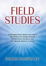 Field Studies: Challenging Project Based Learning for High School and College Students (Middle School Students, Too!) the Socratic Me