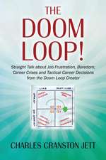 The Doom Loop! Straight Talk about Job Frustration, Boredom, Career Crises and Tactical Career Decisions from the Doom Loop Creator.