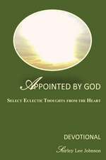 Appointed by God: Select Eclectic Thoughts from the Heart