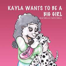 Kayla Wants to Be a Big Girl