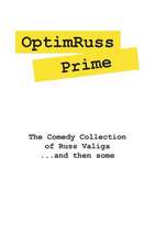 Optimruss Prime: The Comedy Collection of Russ Valiga. . .and Then Some