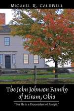 The John Johnson Family of Hiram, Ohio: For He Is a Descendant of Joseph.