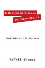 A Delighted Witness in Jesus Christ: Seek Before It Is Too Late