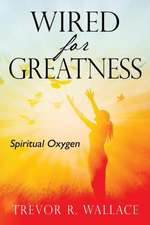 Wired For Greatness