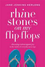 Rhinestones on My Flip-Flops: Choosing Extravagant Joy in the Midst of Everyday Mess-Ups