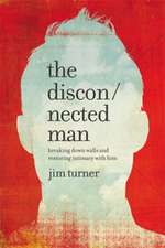 The Disconnected Man: Breaking Down Walls and Restoring Intimacy with Him