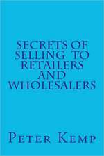 Secrets of Selling to Retailers and Wholesalers