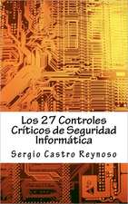 Los 27 Controles Criticos de Seguridad Informatica: Una Guia Practica Para Gerentes y Consultores de Seguridad Informatica