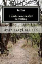 Haiku Tumbleweeds Still Tumbling: In the Fierce Funhouse of Poetry with Ayaz Daryl Nielsen