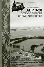 Army Doctrine Publication Adp 3-28 Defense Support of Civil Authorities July 2012