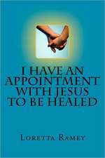 I Have an Appointment with Jesus to Be Healed: Her Life and Times