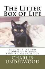 The Litter Box of Life: Scoops, Piles and Clumps of Wisdom from a Crazy Cat Guy