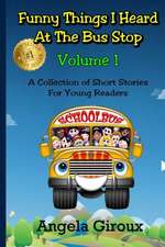 Funny Things I Heard at the Bus Stop: A Collection of Short Stories for Young Readers