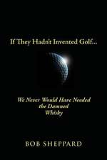 If They Hadn't Invented Golf