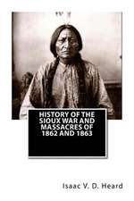 History of the Sioux War and Massacres of 1862 and 1863