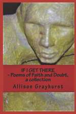 If I Get There - Poems of Faith and Doubt, a Collection