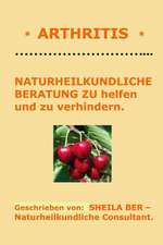 * Arthritis * Naturheilkundliche Beratung - German Edition - Sheila Ber.