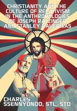 Christianity and the Culture of Relativism in the Anthropologies of Joseph Ratzinger and Stanley Hauerwas