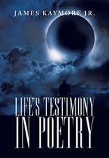 Kaymore Jr, J: Life's Testimony in Poetry