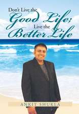 Don't Live the Good Life; Live the Better Life