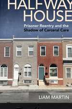 Halfway House – Prisoner Reentry and the Shadow of Carceral Care