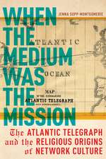 When the Medium Was the Mission – The Atlantic Telegraph and the Religious Origins of Network Culture