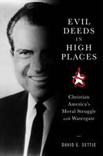 Evil Deeds in High Places – Christian America`s Moral Struggle with Watergate