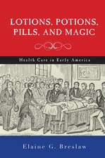 Lotions, Potions, Pills, and Magic – Health Care in Early America