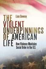 The Violent Underpinnings of American Life – How Violence Maintains Social Order in the US