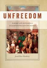 Unfreedom – Slavery and Dependence in Eighteenth–Century Boston