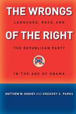 The Wrongs of the Right – Language, Race, and the Republican Party in the Age of Obama