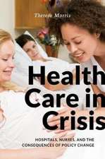 Health Care in Crisis – Hospitals, Nurses, and the Consequences of Policy Change