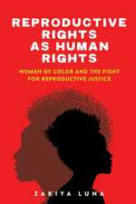 Reproductive Rights as Human Rights – Women of Color and the Fight for Reproductive Justice