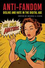 Anti–Fandom – Dislike and Hate in the Digital Age