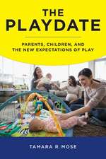 The Playdate – Parents, Children, and the New Expectations of Play