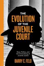 The Evolution of the Juvenile Court – Race, Politics, and the Criminalizing of Juvenile Justice