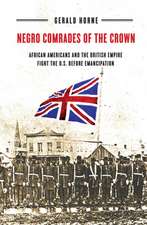 Negro Comrades of the Crown – African Americans and the British Empire Fight the U.S. Before Emancipation