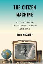 The Citizen Machine – Governing By Television in 1950s America