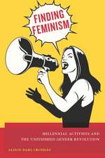 Finding Feminism – Millennial Activists and the Unfinished Gender Revolution