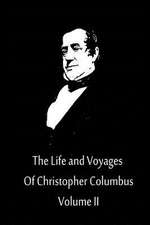 The Life and Voyages of Christopher Columbus Volume II