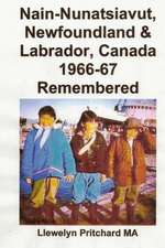 Nain-Nunatsiavut, Newfoundland & Labrador, Canada 1966-67 Remembered: Albums Photo