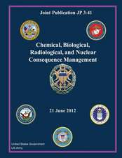 Joint Publication Jp 3-41 Chemical, Biological, Radiological, and Nuclear Consequence Management 21 June 2012