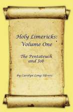 Holy Limericks: Volume One, the Pentateuch and Job