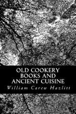 Old Cookery Books and Ancient Cuisine